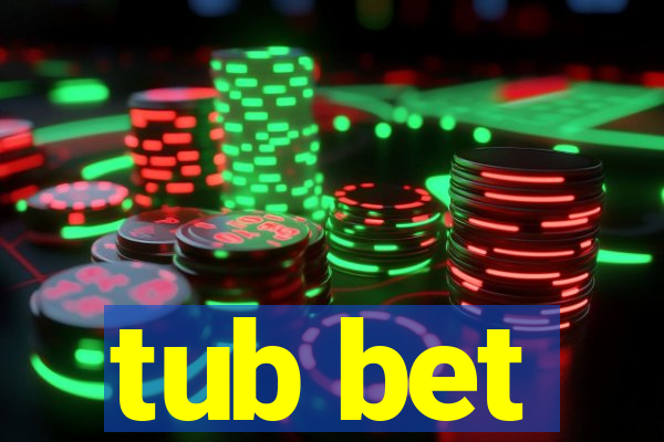 tub bet